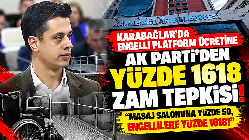 Karabağlar'da engelli platform ücretine AK Parti'den yüzde 1618 zam tepkisi: 'Masaj salonuna yüzde 50, engellilere yüzde 1618!'
