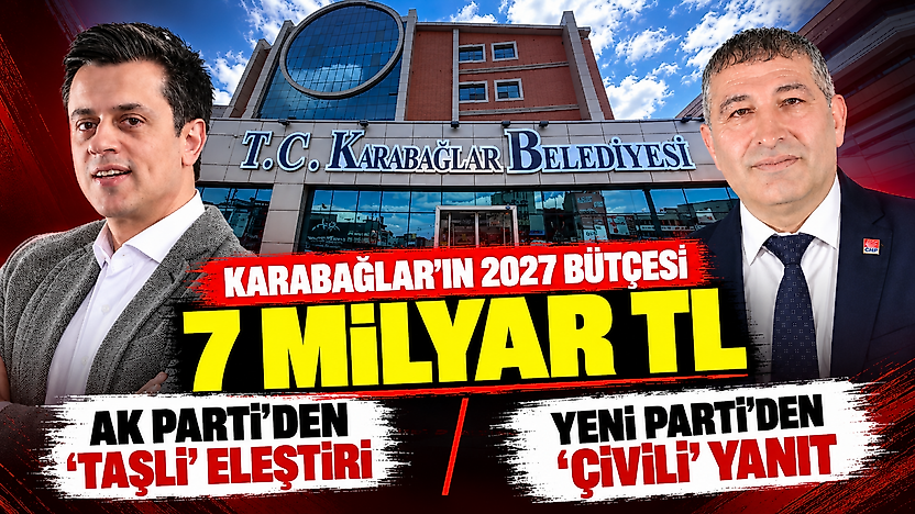 Karabağlar'ın 2027 bütçesi 7 milyar TL: AK Parti'den 'taşlı' eleştiri, YENİ Parti'den 'çivili' yanıt