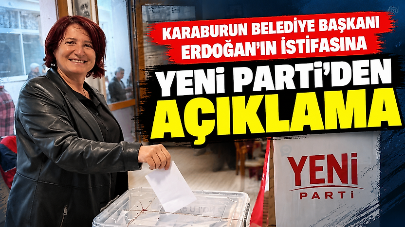 Karaburun Belediye Başkanı Erdoğan'ın istifasına YENİ Parti'den açıklama