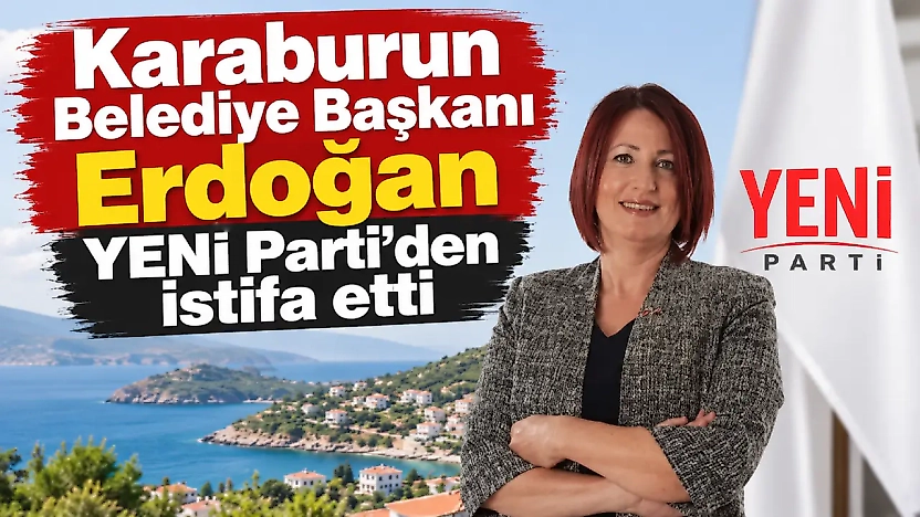 Karaburun'da kongre krizinin ardından Belediye Başkanı Erdoğan YENİ Parti'den istifa etti