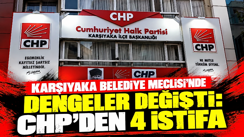 Karşıyaka Belediye Meclisi'nde dengeler değişti: CHP'den 4 istifa