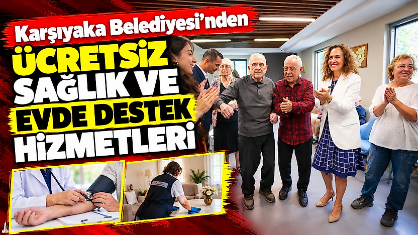 Karşıyaka Belediyesi'nden ücretsiz sağlık ve evde destek hizmetleri