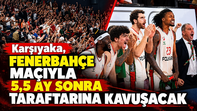 Karşıyaka, Fenerbahçe maçıyla 5,5 ay sonra taraftarına kavuşacak