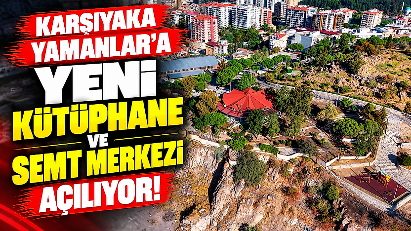 Karşıyaka Yamanlar'a yeni kütüphane ve semt merkezi açılıyor
