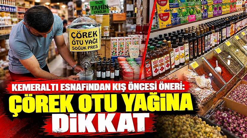 Kemeraltı esnafından kış öncesi öneri: Çörek otu yağına dikkat