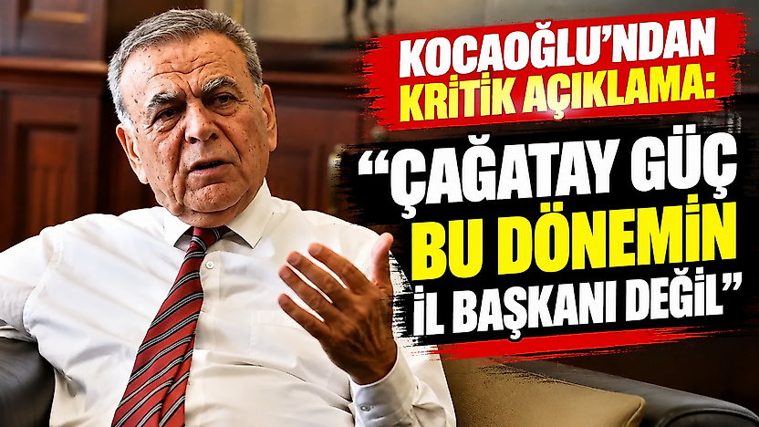 Kocaoğlu'ndan kritik açıklama: 'Çağatay Güç bu dönemin il başkanı değil'