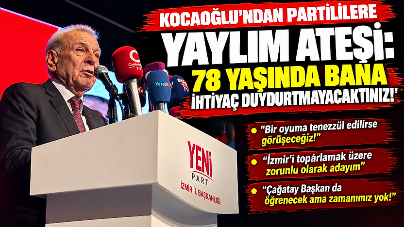 Kocaoğlu'ndan partililere yaylım ateşi: 78 yaşında bana ihtiyaç duydurtmayacaktınız!