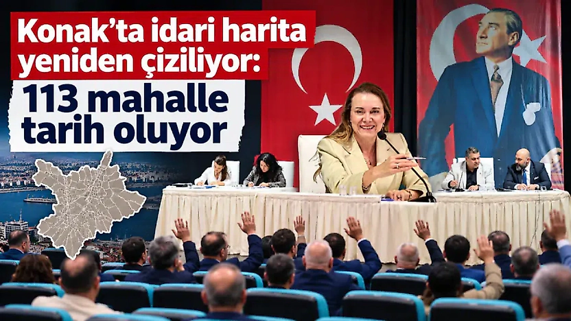 Konak'ta idari harita yeniden çiziliyor: 113 mahalle tarih oluyor