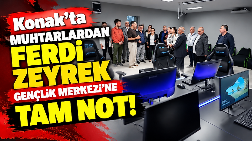 Konak'ta muhtarlardan Ferdi Zeyrek Gençlik Merkezi'ne tam not