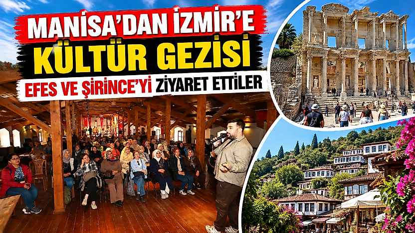 Manisa'dan İzmir'e kültür gezisi: Efes ve Şirince'yi ziyaret ettiler