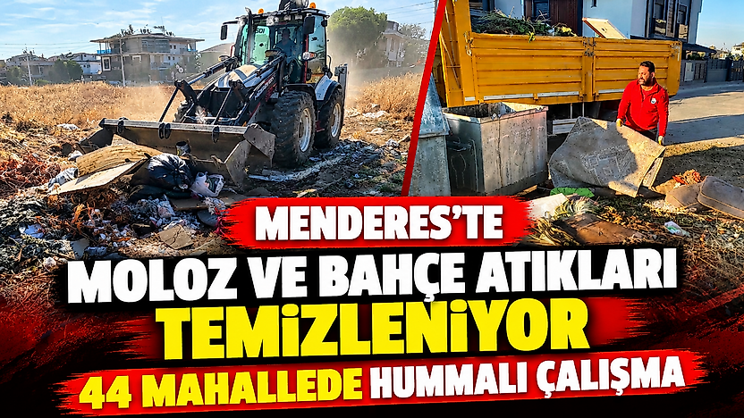 Menderes'te moloz ve bahçe atıkları temizleniyor: 44 mahallede çalışma