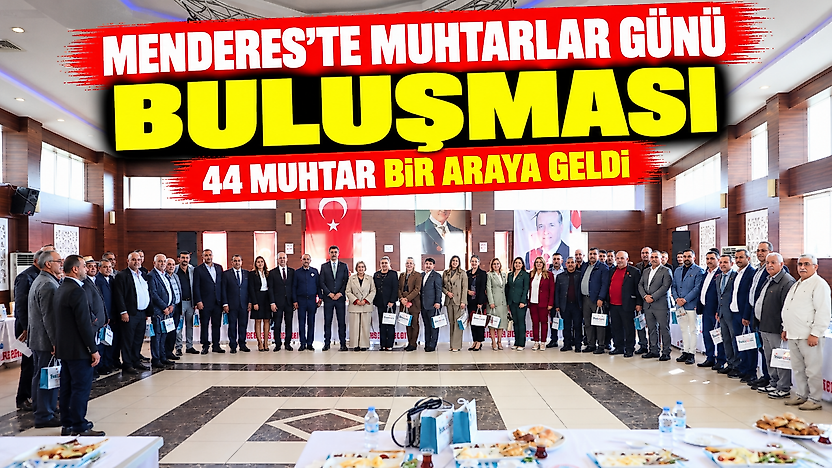 Menderes'te Muhtarlar Günü buluşması: 44 muhtar bir araya geldi
