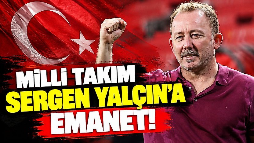 Milli takım Sergen Yalçın'a emanet!