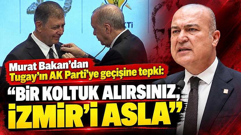 Murat Bakan'dan Tugay'ın AK Parti'ye geçişine tepki: 'Bir koltuk alırsınız, İzmir'i asla'