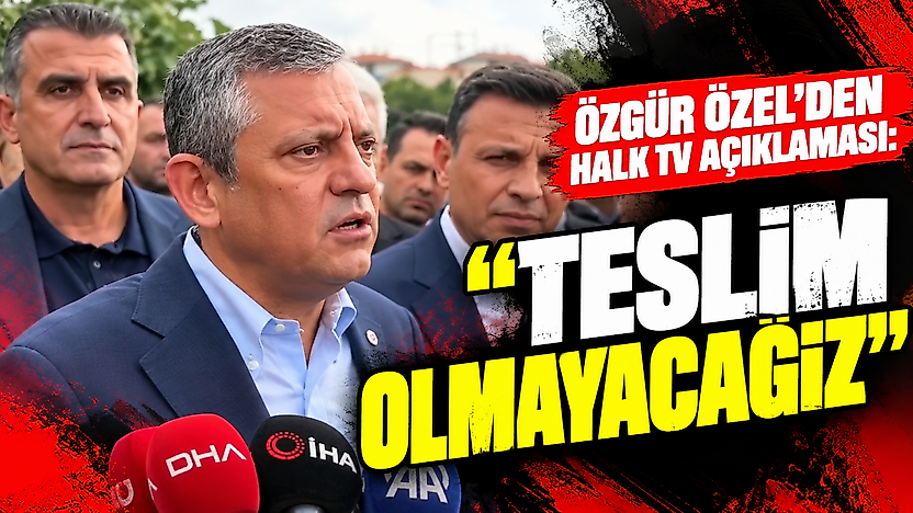 Özgür Özel'den Halk TV açıklaması: Teslim olmayacağız