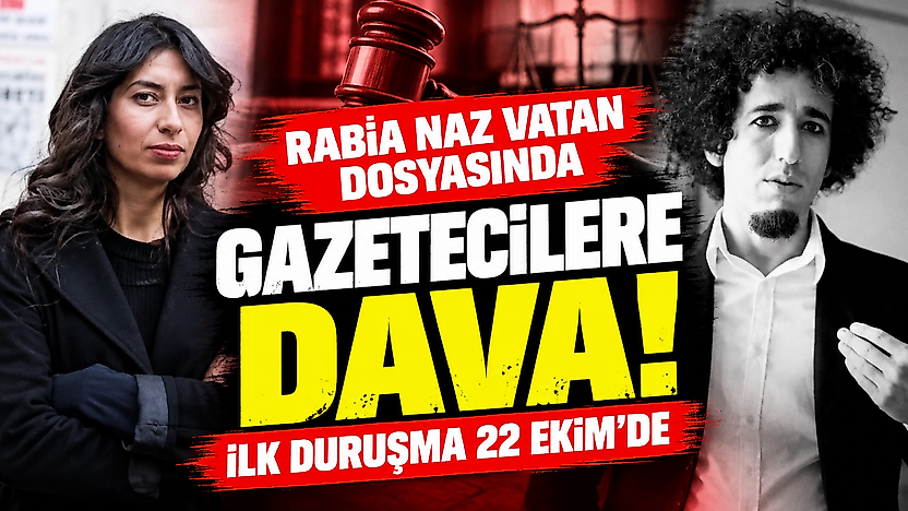 Rabia Naz Vatan dosyasında gazetecilere dava: İlk duruşma 22 Ekim'de