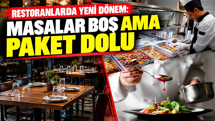 Restoranlarda yeni dönem: Masalar boş ama paket dolu