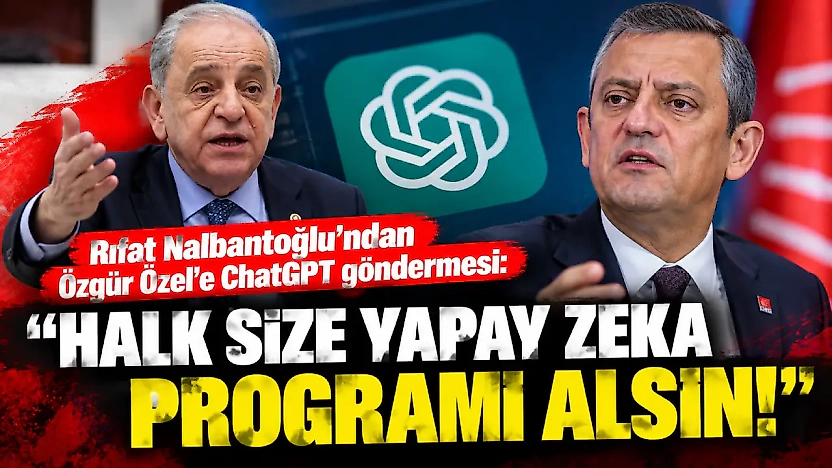 Rıfat Nalbantoğlu'ndan Özgür Özel'e ChatGPT göndermesi: Halk size yapay zeka programı alsın!