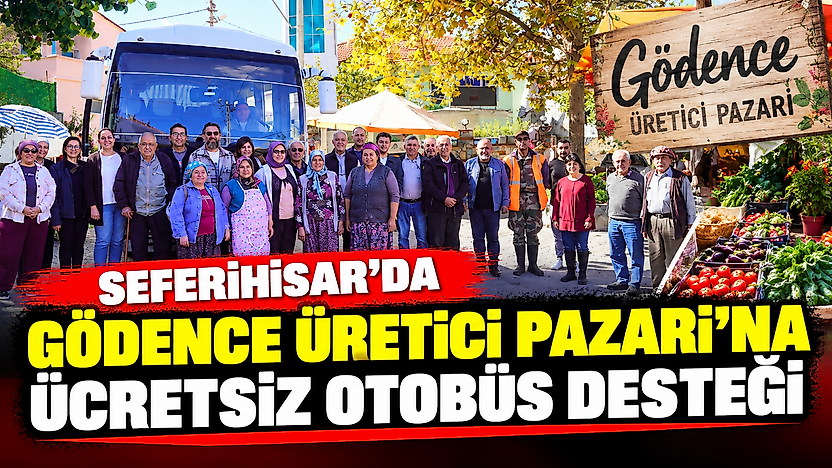 Seferihisar'da Gödence Üretici Pazarı'na ücretsiz otobüs desteği