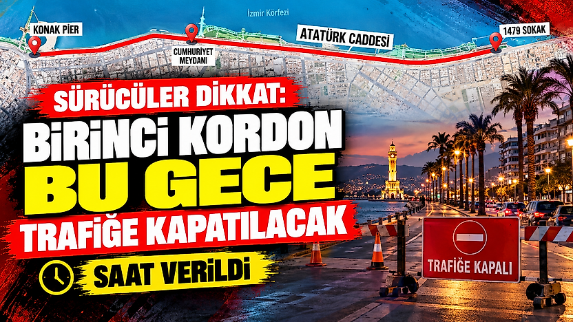 Sürücüler dikkat: Birinci Kordon bu gece trafiğe kapatılacak, saat verildi