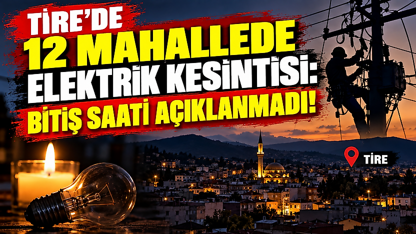 Tire'de 12 mahallede elektrik kesintisi: Bitiş saati açıklanmadı!