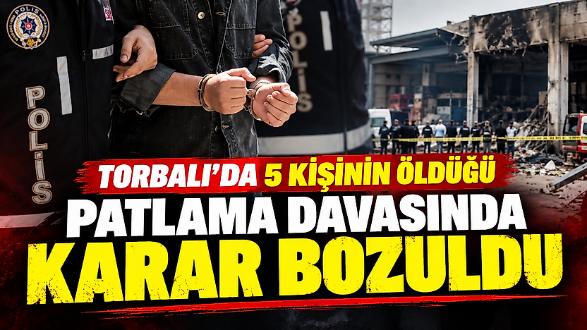 Torbalı'da 5 kişinin öldüğü patlama davasında karar bozuldu