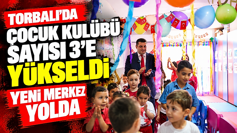 Torbalı'da çocuk kulübü sayısı 3'e yükseldi: Yeni merkez yolda