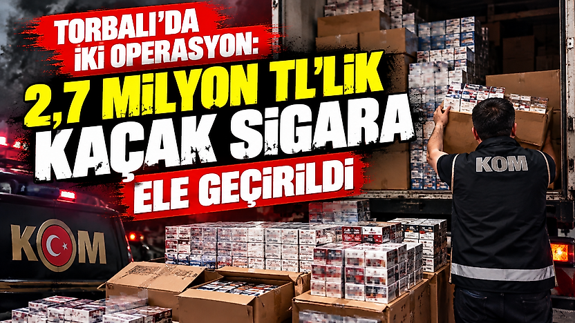 Torbalı'da iki operasyon: 2,7 milyon TL'lik kaçak sigara ele geçirildi