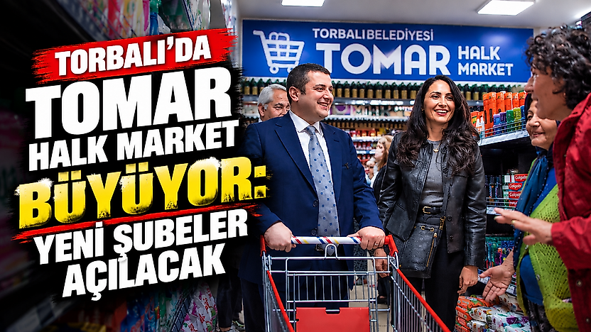 Torbalı'da TOMAR Halk Market büyüyor: Yeni şubeler açılacak