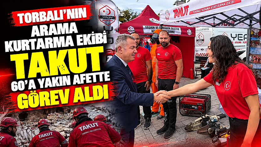 Torbalı'nın arama kurtarma ekibi TAKUT, 60'a yakın afette görev aldı