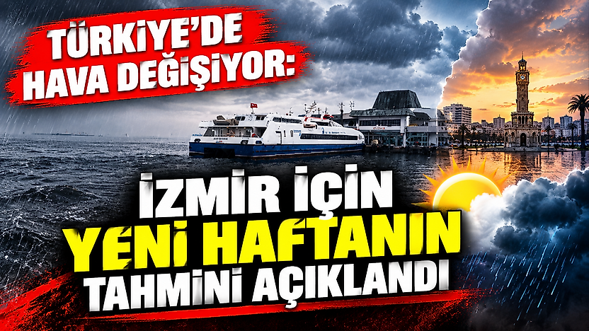 Türkiye'de hava değişiyor: İzmir için yeni haftanın tahmini açıklandı