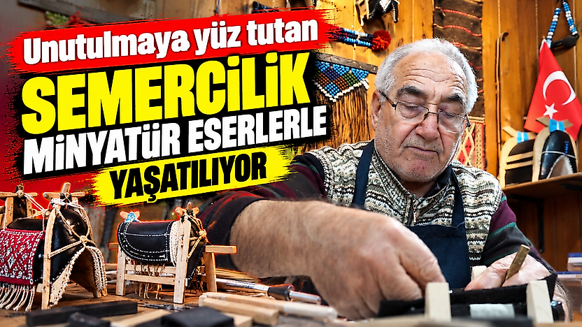 Unutulmaya yüz tutan semercilik minyatür eserlerle yaşatılıyor