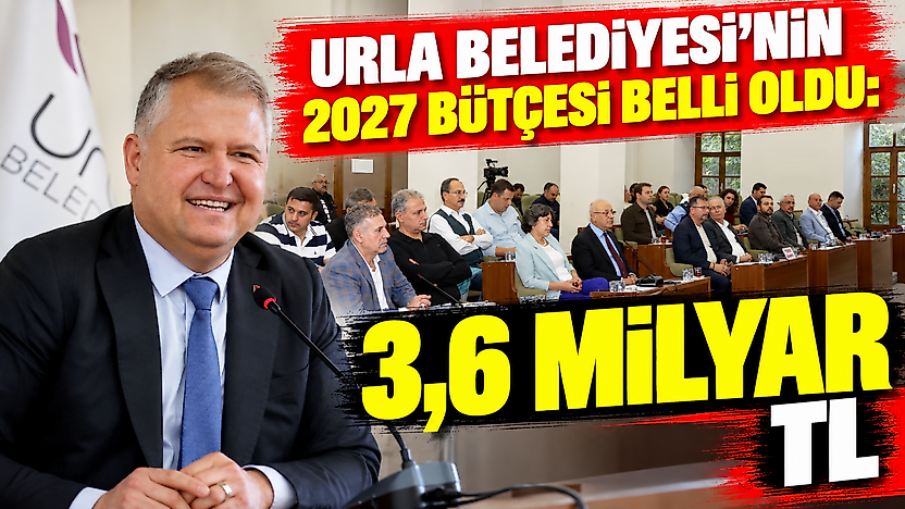 Urla Belediyesi'nin 2027 bütçesi belli oldu: 3,6 milyar TL