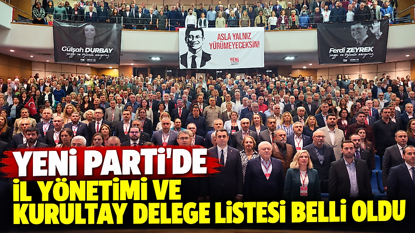 YENİ Parti'de il yönetimi ve kurultay delege listesi belli oldu!