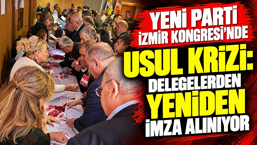 YENİ Parti İzmir Kongresi'nde usul krizi: Delegelerden yeniden imza alınıyor