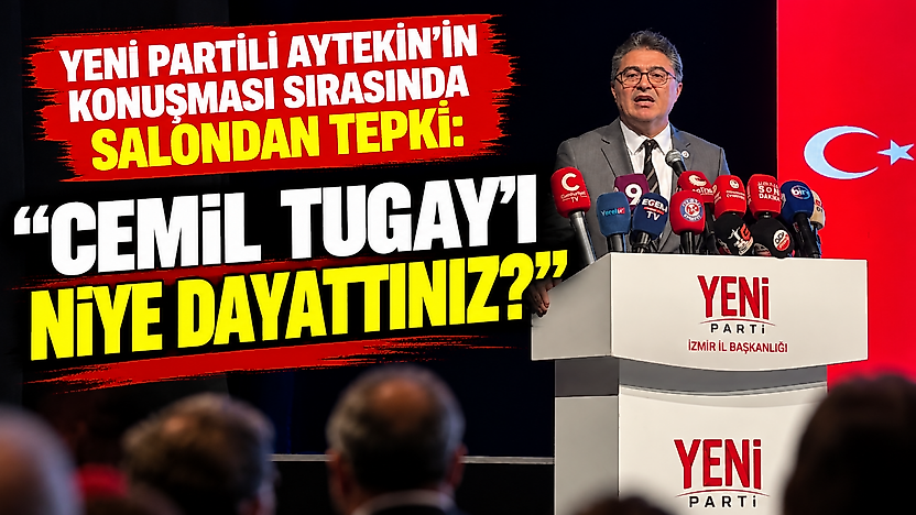 YENİ Partili Aytekin'in konuşması sırasında salondan tepki: 'Cemil Tugay'ı niye dayattınız?'