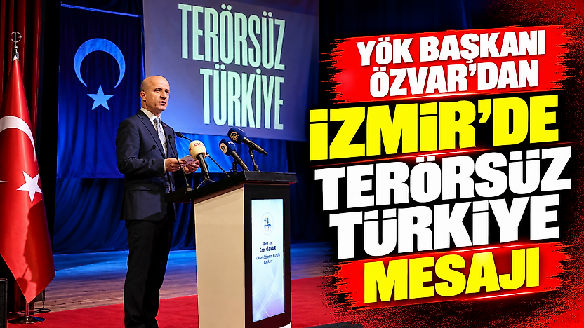 YÖK Başkanı Özvar'dan İzmir'de Terörsüz Türkiye mesajı