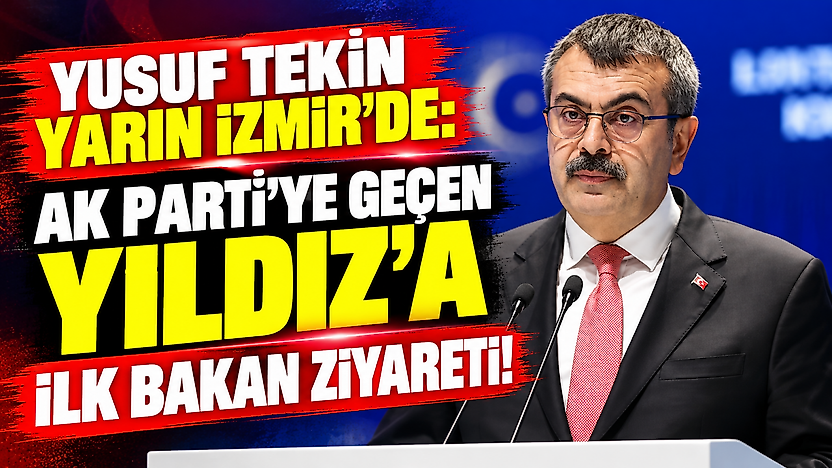 Yusuf Tekin yarın İzmir'de: AK Parti'ye geçen Yıldız'a ilk bakan ziyareti!