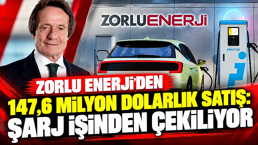Zorlu Enerji'den 147,6 milyon dolarlık satış: Şarj işinden çekiliyor