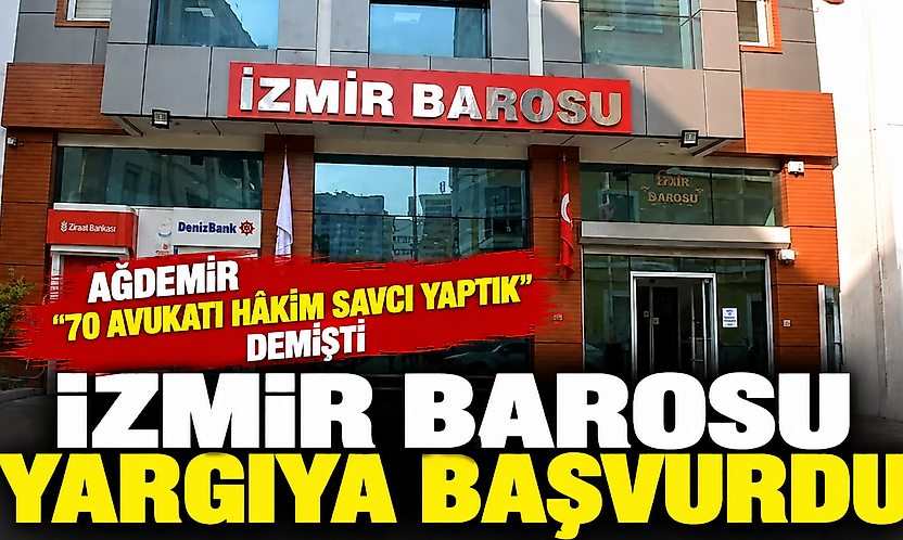 Ağdemir '70 avukatı hâkim savcı yaptık' demişti: İzmir Barosu yargıya başvurdu