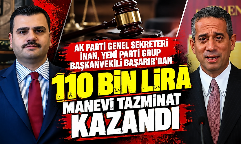 AK Parti Genel Sekreteri İnan, Yeni Parti Grup Başkanvekili Başarır'dan 110 bin lira manevi tazminat kazandı