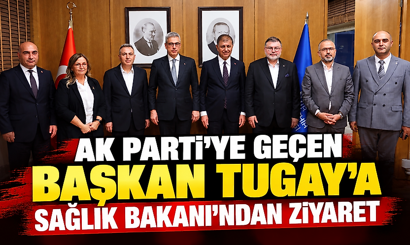 AK Parti'ye geçen Başkan Tugay'a Sağlık Bakanı'ndan ziyaret