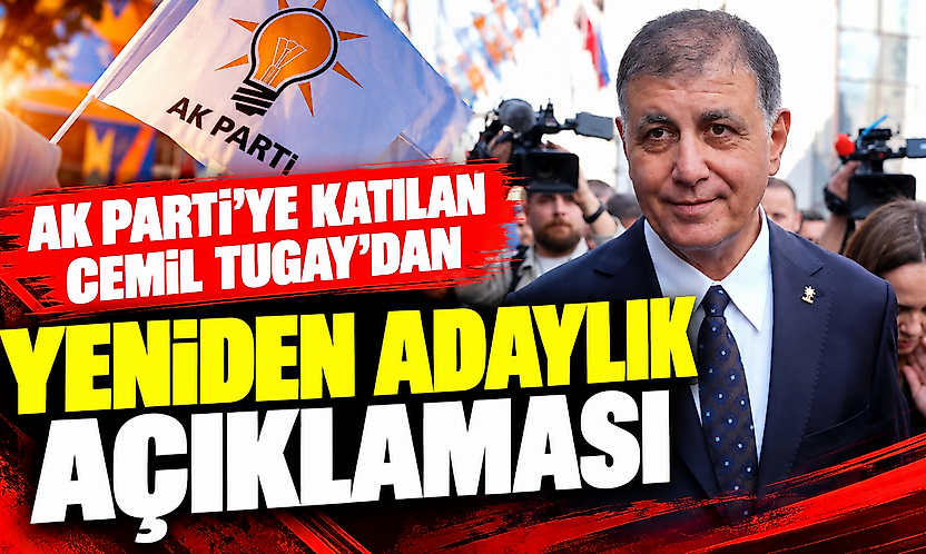 AK Partiye katılan Cemil Tugay'dan yeniden adaylık açıklaması