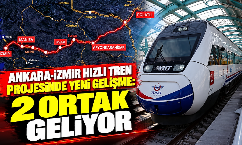 Ankara-İzmir hızlı tren projesinde yeni gelişme: 2 ortak geliyor