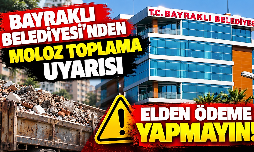 Bayraklı Belediyesi'nden moloz toplama uyarısı: Elden ödeme yapmayın