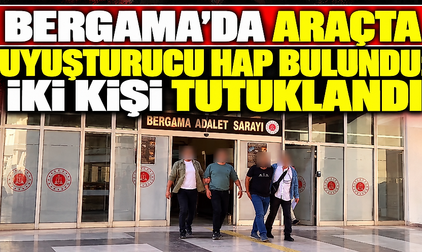 Bergama'da araçta sentetik hap bulundu: İki kişi tutuklandı