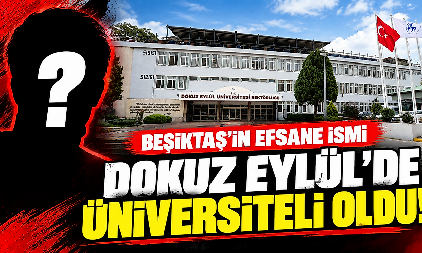 Beşiktaş'ın efsane ismi Dokuz Eylül'de üniversiteli oldu!