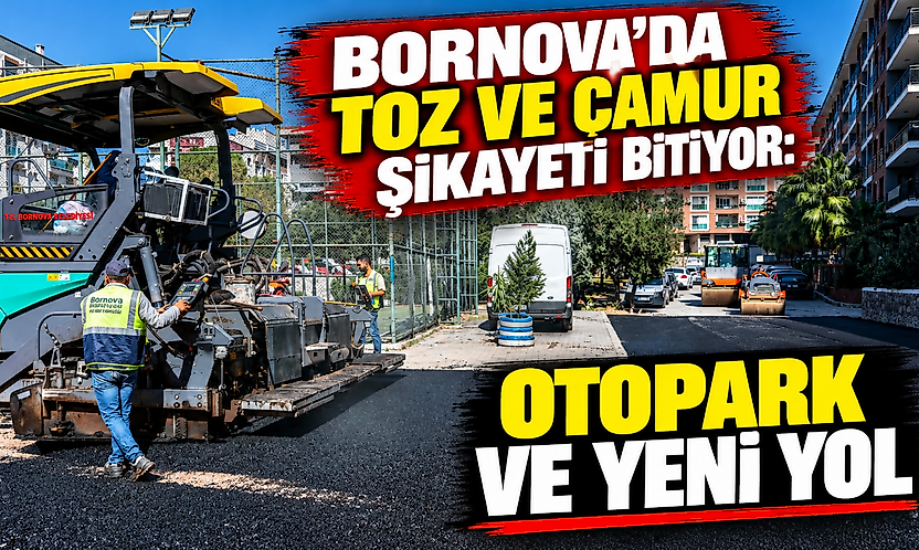 Bornova'da toz ve çamur şikayeti bitiyor: Boş araziye otopark ve yeni yol