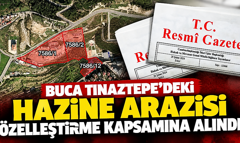 Buca Tınaztepe'deki Hazine arazisi özelleştirme kapsamına alındı