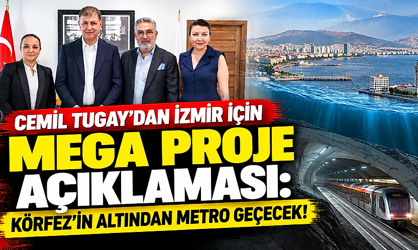 Cemil Tugay'dan İzmir için mega proje açıklaması: Körfez'in altından metro geçecek!